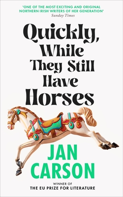 Quickly, While They Still Have Horses - Carson, Jan