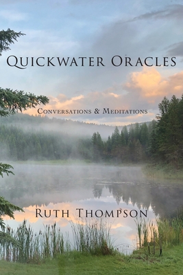 Quickwater Oracles: Conversations & Meditations - Thompson, Ruth