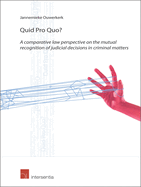 Quid Pro Quo?: A Comparative Law Perspective on the Mutual Recognition of Judicial Decisions in Criminal Matters
