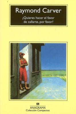 Quieres Hacer el Favor de Callarte, Por Favor? - Carver, Raymond, and Zulaika, Jesus (Translated by)