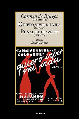 Quiero Vivir Mi Vida / Punal de Claveles - De Burgos, Carmen, and Burgos, Carmen De, and Larson, Susan (Editor)