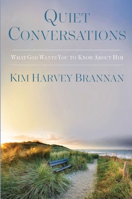 Quiet Conversations: What God Wants You To Know About Him - Harvey Brannan, Kim