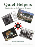 Quiet Helpers: Quaker Service in Post War Germany - Borries, Achim Von, and Daniels, Peter (Volume editor), and Cary, John (Translated by)