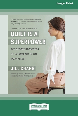 Quiet Is a Superpower: The Secret Strengths of Introverts in the Workplace (16pt Large Print Edition) - Chang, Jill