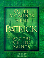 Quiet Moments with Patrick and the Celtic Saints: 120 Daily Readings