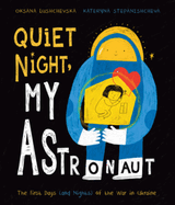 Quiet Night, My Astronaut: The First Days (and Nights) of the War in Ukraine