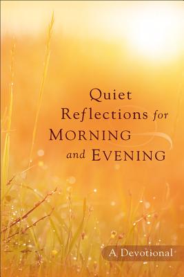 Quiet Reflections for Morning and Evening: A Devotional - Baker Book Publishing (Creator)
