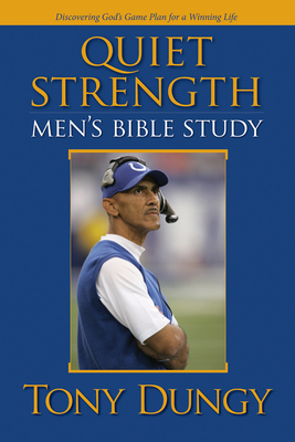Quiet Strength: Men's Bible Study: Discovering God's Game Plan for a Winning Life - Dungy, Tony, and Leuthauser, Karl