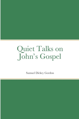 Quiet Talks on John's Gospel - Gordon, Samuel Dickey