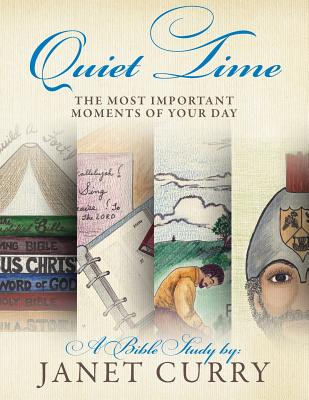 Quiet Time: The Most Important Moments of Your Day - Curry, Janet