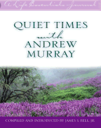 Quiet Times with Andrew Murray - Bell, James S, Jr. (Compiled by), and Murray, Andrew