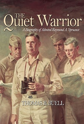 Quiet Warrior: A Biography of Admiral Raymond A. Spruance - Buell, Estate Of Thomas B, and Lundstrom, John B (Introduction by)
