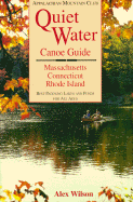 Quiet Water Canoe Guide: Massachusetts/Connecticut/Rhode Island: AMC Quiet Water Guide - Wilson, Alex