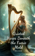 Quieted Harps Beneath the Faerie Mold