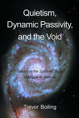 Quietism, Dynamic Passivity, and the Void - Boiling, Trevor