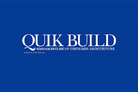 Quik Build: Adam Kalkin's ABC of Container Architecture