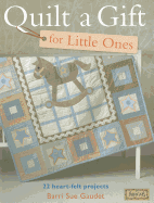 Quilt a Gift for Little Ones: 22 Heartfelt-Projects