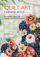Quilt Art Chinese Style: Decorate Your Home with Creative Patchwork Designs