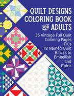 Quilt Designs Coloring Book for Adults: 36 Vintage Full Quilt Coloring Pages plus 78 Named Quilt Blocks to Color