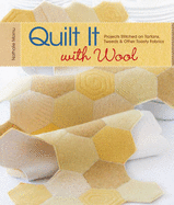 Quilt It with Wool: Projects Stitched on Tartans, Tweeds & Other Toasty Fabrics