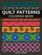 Quilt Patterns: Coloring Book for Teens and Adults 50 Kaleidoscopes, Patchwork and Geometric Designs to Help You De-stress and Relax