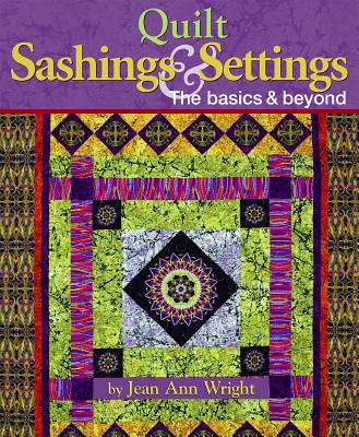 Quilt Sashings & Settings: The Basics & Beyond - Wright, Jean Ann