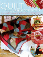 Quilt Yourself Gorgeous: 21 Irresistible Fat Quarter Quilts and Homestyle Projects