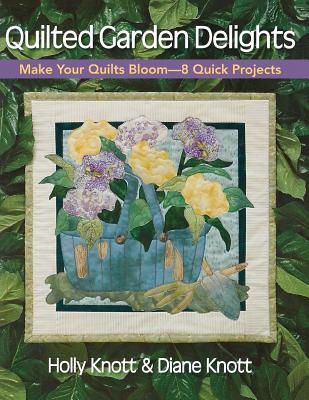 Quilted Garden Delights-Print on Demand Edition - Knott, Holly, and Knott, Diane