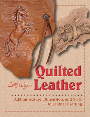 Quilted Leather: Adding Texture, Dimension, and Style to Leather Crafting - Wiggins, Cathy