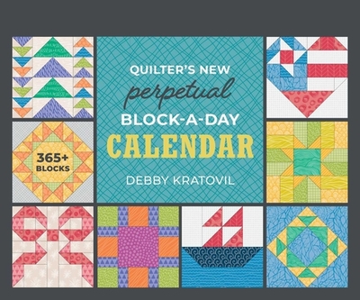 Quilter's New Perpetual Block-A-Day Calendar - Kratovil, Debby