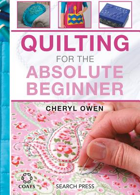 Quilting for the Absolute Beginner - Owen, Cheryl