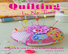 Quilting in No Time: 50 Step-by-Step Weekend Projects Made Easy