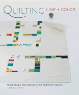 Quilting Line + Color: Techniques and Designs for Abstract Quilts