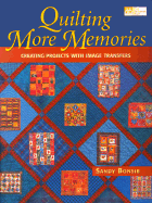 Quilting More Memories: More Inspiration for Designing with Image Transfer - Bonsib, Sandy