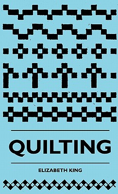 Quilting - King, Elizabeth, Ms.