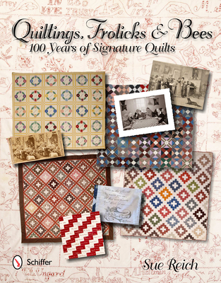 Quiltings, Frolicks & Bees: 100 Years of Signature Quilts - Reich, Sue