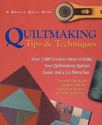 Quiltmaking Tips and Techniques: Over 1,000 Creative Ideas to Make Your Quiltmaking Quicker, Easier and a Lot More Fun - Townswick, Jane, and Nelson, Suzanne (Editor)