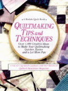 Quiltmaking Tips and Techniques: Over 1000 Creative Ideas to Make Your Quiltmaking Quicker, Easier, and a Lot More Fun