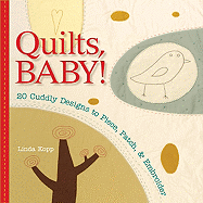 Quilts, Baby!: 20 Cuddly Designs to Piece, Patch & Embroider