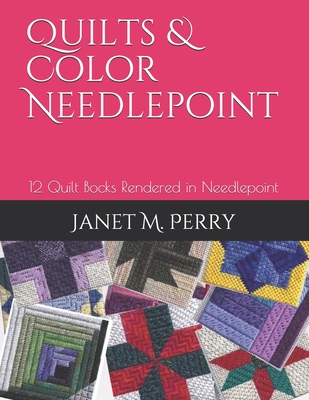 Quilts & Color Needlepoint: 12 Quilt Bocks Rendered in Needlepoint - Perry, Janet M