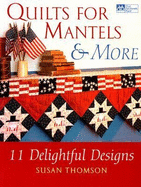 Quilts for Mantels and More: 8 Delightful Designs - Thomson, Susan