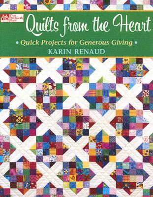 Quilts from the Heart: Quick Projects for Generous Giving - Renaud, Karin