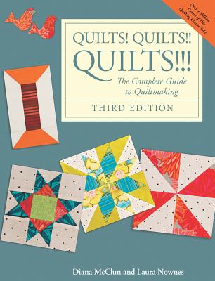 Quilts! Quilts!! Quilts!!!: The Complete Guide to Quiltmaking - McClun, Diana, and Nownes, Laura