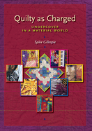 Quilty as Charged: Undercover in a Material World
