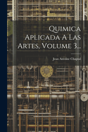 Quimica Aplicada a Las Artes, Volume 3...