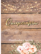 Quinceaera Planificador Y Agenda: Organizador y Agenda para Quinceaeras para planear todas las actividades previas a la fiesta Tema rustico Floral Rosas 8.5 x 11 in 102 pag