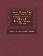 Quinti Horati Flacci Opera Omnia: The Works of Horace, Volume 1