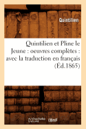 Quintilien Et Pline Le Jeune: Oeuvres Compltes: Avec La Traduction En Franais (d.1865)