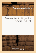 Quinze ANS de la Vie d'Une Femme - Berthoud, Samuel-Henry