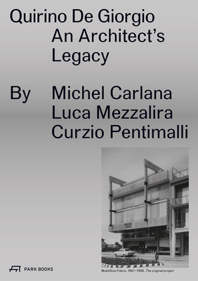 Quirino De Giorgio: An Architect's Legacy - Carlana, Michel, and Mezzalira, Luca, and Pentimalli, Curzio